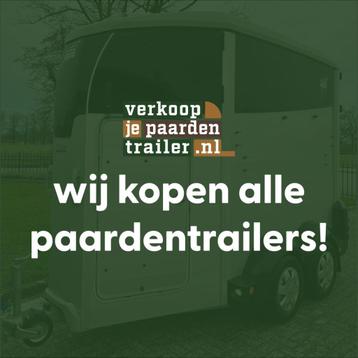 WIJ KOPEN JOUW PAARDENTRAILER !!  beschikbaar voor biedingen