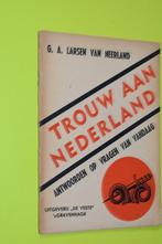 Trouw aan Nederland- G.A. Larsen van Neerland, Ophalen of Verzenden, Overige soorten, Nederland, Boek of Tijdschrift