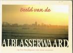 Beeld van de Alblasserwaard, Boeken, Geschiedenis | Stad en Regio, Ophalen of Verzenden, Zo goed als nieuw