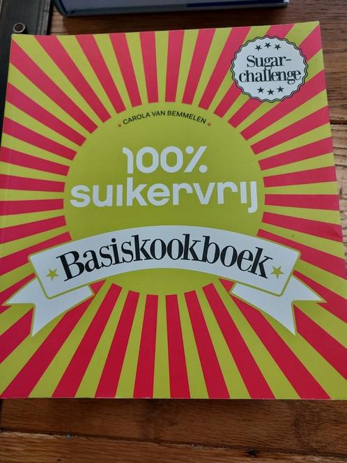 Carola van Bemmelen - 100% suikervrij basiskookboek, Boeken, Kookboeken, Zo goed als nieuw, Ophalen of Verzenden