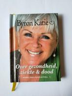 Byron Katie - Over gezondheid, ziekte en dood, Boeken, Achtergrond en Informatie, Spiritualiteit algemeen, Byron Katie, Ophalen of Verzenden