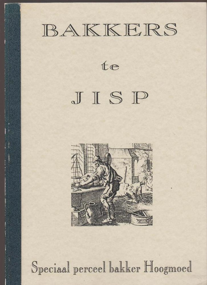 bakkers te jisp bakker broodbakker brood bakkerij beschuit, Boeken, Geschiedenis | Stad en Regio, Zo goed als nieuw, Ophalen of Verzenden