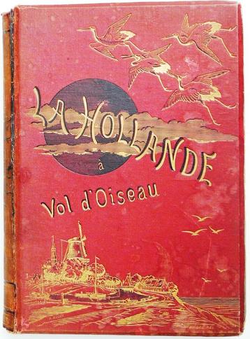La Hollande a vol d’Oiseau; Schr Havard; Uitg Decaux 1881 beschikbaar voor biedingen