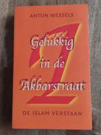 Gelukkig in de Akbarstraat - De Islam Verstaan, Ophalen of Verzenden, Gelezen, Anton Wessels, Islam