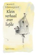 KLEIN VERHAAL OVER LIEFDE querido MARIT TORNQVIST, Ophalen of Verzenden, Gelezen, Fictie algemeen