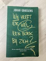Johan Goossens wie heeft er wel een boek bij zich, Ophalen of Verzenden, Zo goed als nieuw