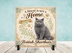 A House is not a Home Without a British Shorthair - Tegel, Verzenden, Nieuw