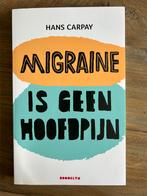 Hans Carpay - Migraine is geen hoofdpijn, Ophalen of Verzenden, Zo goed als nieuw, Hans Carpay