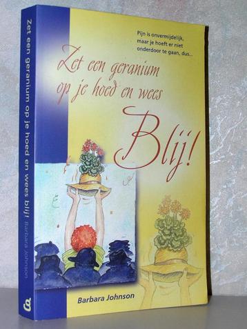 Barbara Johnson - Zet een geranium op je hoed en wees blij beschikbaar voor biedingen
