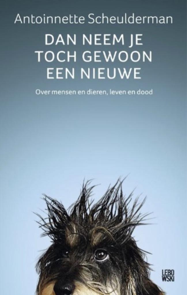 Dan neem je toch gewoon een nieuwe, Antoinnette Scheulderman, Boeken, Dieren en Huisdieren, Zo goed als nieuw, Verzenden