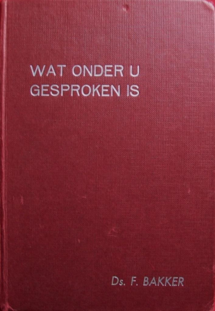 ds F. Bakker - Wat onder u gesproken is, deel II - 16 preken, Boeken, Godsdienst en Theologie, Gelezen, Christendom | Protestants