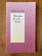Worden als een kind - Okke Jager - gedichten, Okke Jager, Ophalen of Verzenden, Zo goed als nieuw, Eén auteur