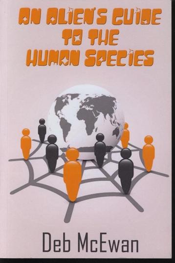 An Alien's Guide to the Human Species: Deb McEwan; 2013 beschikbaar voor biedingen