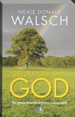Neale Donald Walsch Gelukkiger dan GOD, Ophalen of Verzenden, Nieuw