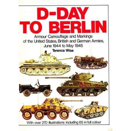 D-Day to Berlin Armour camouflage and markings of the United, Boeken, Oorlog en Militair, Zo goed als nieuw, Tweede Wereldoorlog