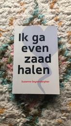 Suzanne Geysendorpher - Ik ga even zaad halen, Ophalen of Verzenden, Nederland, Suzanne Geysendorpher, Zo goed als nieuw