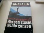 Als een vlucht wilde ganzen - Konsalik, Ophalen of Verzenden, Gelezen