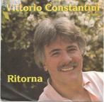 Vittorio Constantini ‎– Ritorna (1989), 7 inch, Single, Ophalen of Verzenden, Zo goed als nieuw