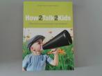 How2Talk2Kids - Effectief communiceren met kinderen, Gelezen, Ophalen of Verzenden, Adele Faber; Elaine Mazlish, Opvoeding tot 6 jaar