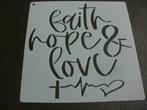 0990-HERBRUIKBAAR SJABLOON –TEKST: FAITH HAVE LOVE - 20x20, Ophalen of Verzenden, Nieuw, Materiaal