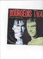 7" Single Bourgeois Tagg - I don't mind at all, Ophalen of Verzenden, Gebruikt, 7 inch, Pop