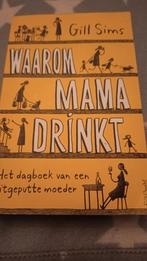 Gill sims waarom mama drinkt, Ophalen of Verzenden, Zo goed als nieuw