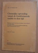 CHRISTELIJKE OPVOEDING vanuit de Geref.traditie in deze tijd, Ophalen of Verzenden, Gelezen