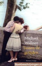 Michael Wallner - Tussen de getijden, Ophalen of Verzenden, Zo goed als nieuw, Nederland