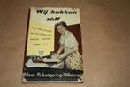 Wij bakken zelf. Door R. Lotgering-Hillebrand. 1957., Boeken, Kookboeken, Ophalen of Verzenden, Gelezen, Nederland en België