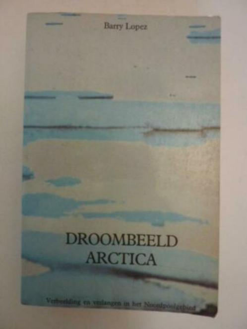 Barry Lopez - Droombeeld Arctica [paperback], Boeken, Reisverhalen, Zo goed als nieuw, Europa, Verzenden