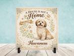 A House is not a Home Without a Havanese - Havanezer Tegel, Verzenden, Nieuw