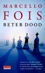 Beter dood - Marcello Fois, Ophalen of Verzenden, Zo goed als nieuw