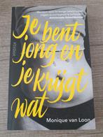 Je bent jong en je krijgt wat - Monique van Loon, Ophalen of Verzenden, Gelezen, Monique van Loon