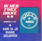 Dolle Mia - Ik heb twee dikke / Kon ik je maar geloven, Ophalen of Verzenden, Gebruikt, Overige formaten, Levenslied of Smartlap