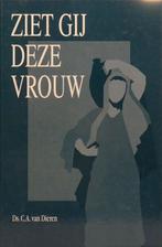Ziet Gij Deze Vrouw Ds C.A. van Dieren 9789055510917, Boeken, Ophalen of Verzenden, Zo goed als nieuw, Ds C.A. van Dieren, Christendom | Protestants