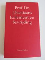Isolement en bevrijding door Prof. Dr. J. Bastiaans, Boeken, Ophalen of Verzenden, Zo goed als nieuw