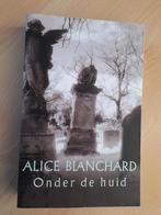 ONDER DE HUID Alice Blanchard, Ophalen of Verzenden, Zo goed als nieuw