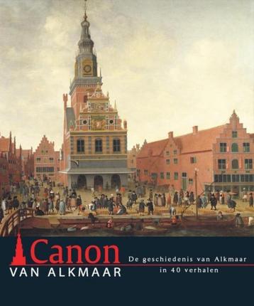 Canon van Alkmaar de geschiedenis van Alkmaar in 40 verhalen beschikbaar voor biedingen