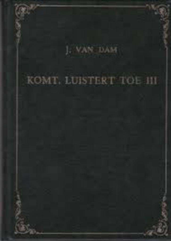 Komt luistert toe I I I Ds J. van Dam 9789070437145, Boeken, Godsdienst en Theologie, Zo goed als nieuw, Christendom | Protestants