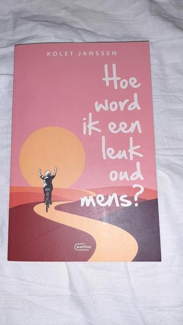 Hoe word ik een leuk oud mens? Kolet Janssen ouder worden  beschikbaar voor biedingen