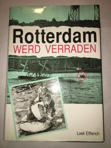 BOEK Rotterdam werd verraden - Loek Elfferich   beschikbaar voor biedingen