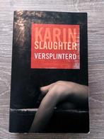 Karin Slaughter - Versplinterd, Boeken, Ophalen of Verzenden, Zo goed als nieuw, Karin Slaughter
