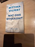 Bettina Wilpert - Wat ons overkomt, Ophalen of Verzenden, Bettina Wilpert