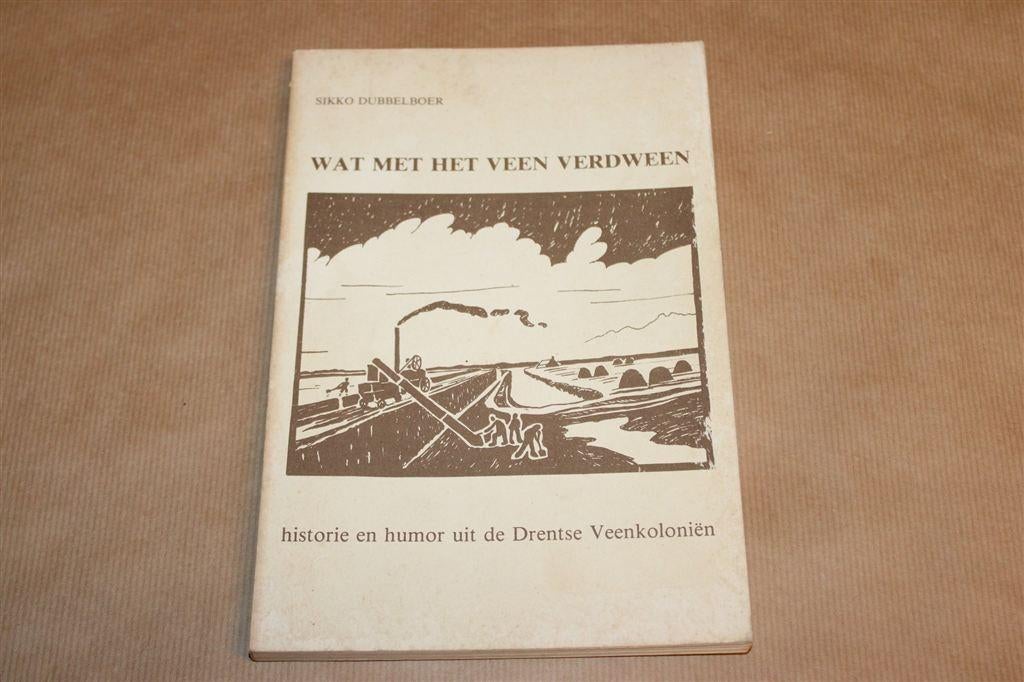Wat met het Veen Verdween — Historie Drentse Veenkoloniën, Ophalen of Verzenden, Gelezen