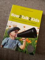 How2Talk2Kids - Effectief communiceren met kinderen, Boeken, Ophalen of Verzenden, Zo goed als nieuw, Opvoeding tot 6 jaar