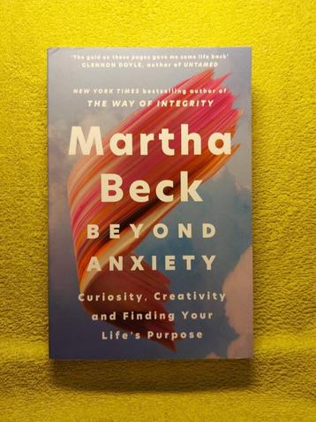 Beyond Anxiety - Martha Beck. Curiosity, creativity, purpose beschikbaar voor biedingen