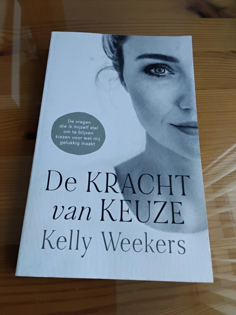 Kelly Weekers - De Kracht van keuze, Boeken, Ophalen of Verzenden, Zo goed als nieuw, Kelly Weekers