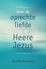 Over de oprechte liefde tot de Heere Jezus - Jacobus Koelman, Ophalen of Verzenden, Nieuw, Jacobus Koelman, Christendom | Protestants