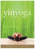 The Complete Guide to Yin Yoga - Bernie Clark, Bernie clark, Verzenden, Zo goed als nieuw, Overige sporten