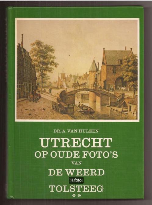 Utrecht op oude Foto's van De Weerd naar Tolsteeg, Boeken, Geschiedenis | Stad en Regio, Zo goed als nieuw, 20e eeuw of later